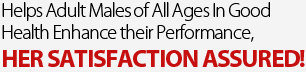 Helps Adult Males of All Ages In Good Health Enhance their Performance, Her Satisfaction Assured! 